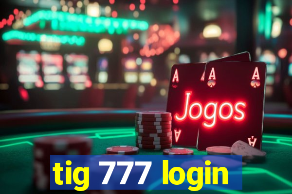 tig 777 login